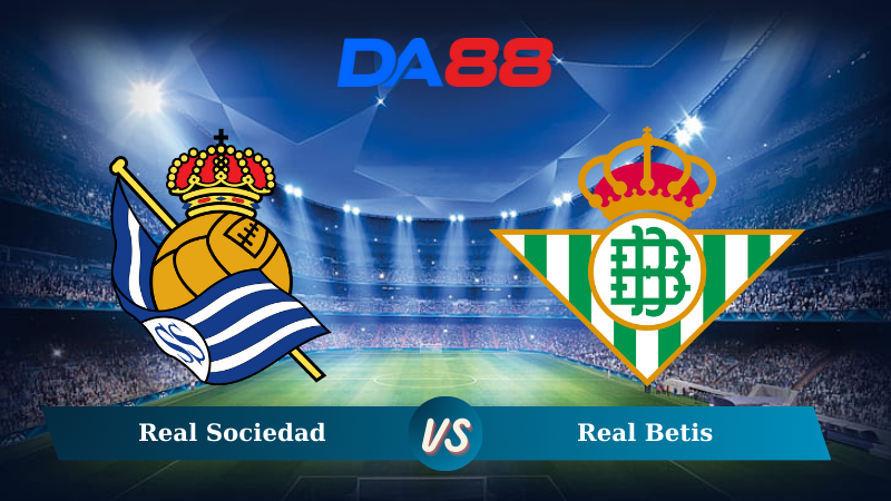 Nhận định soi kèo Real Sociedad vs Real Betis 03h00 ngày 02/12/2024 – La Liga DA88
