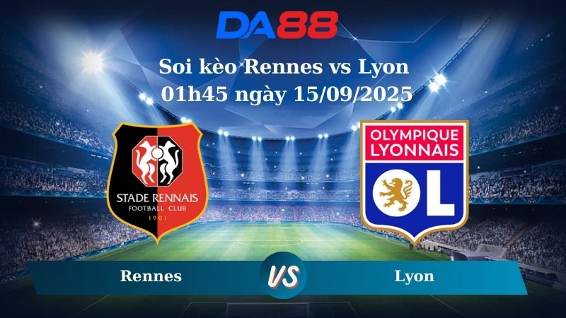 Nhận định soi kèo Rennes vs Lyon 01h45 ngày 15/09/2025 - Ligue 1 DA88