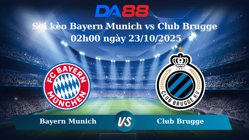 Nhận định soi kèo Bayern Munich vs Club Brugge 02h00 ngày 23/10/2025 – Champions League DA88