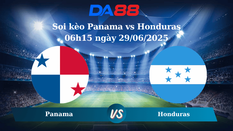 Nhận định soi kèo Panama vs Honduras 06h15 ngày 29/06/2025 – Concacaf Gold Cup DA88