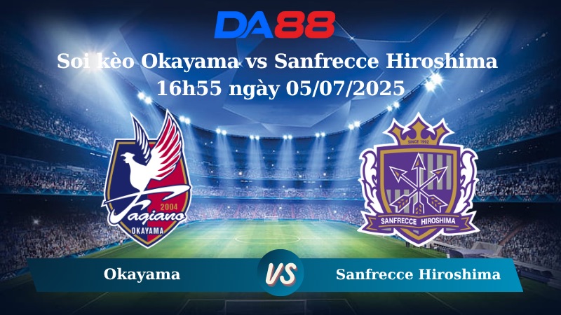 Nhận định soi kèo Okayama vs Sanfrecce Hiroshima 16h55 ngày 05/07/2025 - VĐQG Nhật Bản DA88