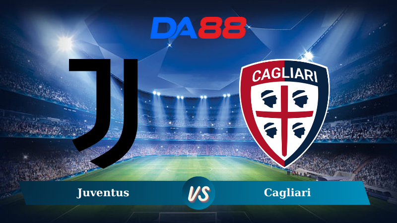 Nhận định soi kèo Juventus vs Cagliari 03h00 ngày 18/12/2024 - Coppa Italia  DA88
