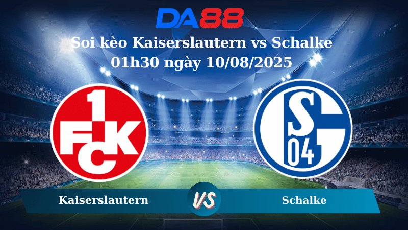 Nhận định soi kèo Kaiserslautern vs Schalke 01h30 ngày 10/08/2025 - Hạng 2 Đức  DA88
