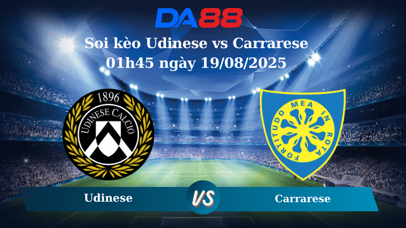 Nhận định soi kèo Udinese vs Carrarese 01h45 ngày 19/08/2025 - Coppa Italia DA88