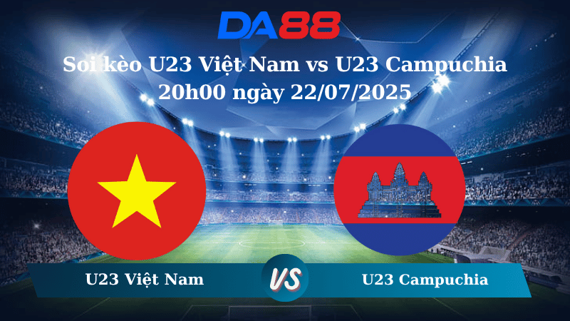 Nhận định soi kèo U23 Việt Nam vs U23 Campuchia 20h00 ngày 22/07/2025 - U23 Đông Nam Á DA88