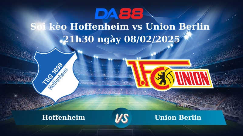 Nhận định soi kèo Hoffenheim vs Union Berlin 21h30 ngày 08/02/2025 – Bundesliga DA88