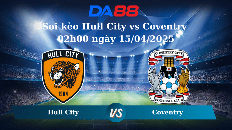 Nhận định soi kèo Hull City vs Coventry 02h00 ngày 15/04/2025 – Hạng nhất Anh DA88