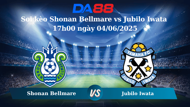 Nhận định soi kèo Shonan Bellmare vs Jubilo Iwata 17h00 ngày 04/06/2025 - Cúp Liên Đoàn Nhật Bản DA88
