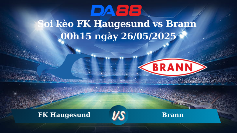 Nhận định soi kèo FK Haugesund vs Brann 00h15 ngày 26/05/2025 – VĐQG Na Uy DA88