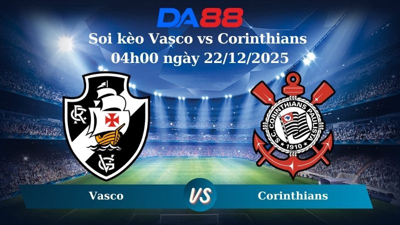 Nhận định soi kèo Vasco vs Corinthians 04h00 ngày 22/12/2025 – Cúp Quốc Gia Brazil  DA88