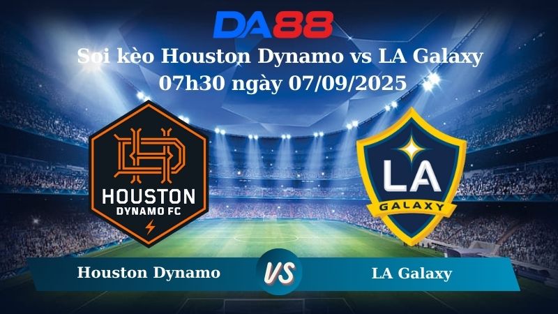 Nhận định soi kèo Houston Dynamo vs LA Galaxy 07h30 ngày 26/07/2025 - Nhà nghề Mỹ DA88