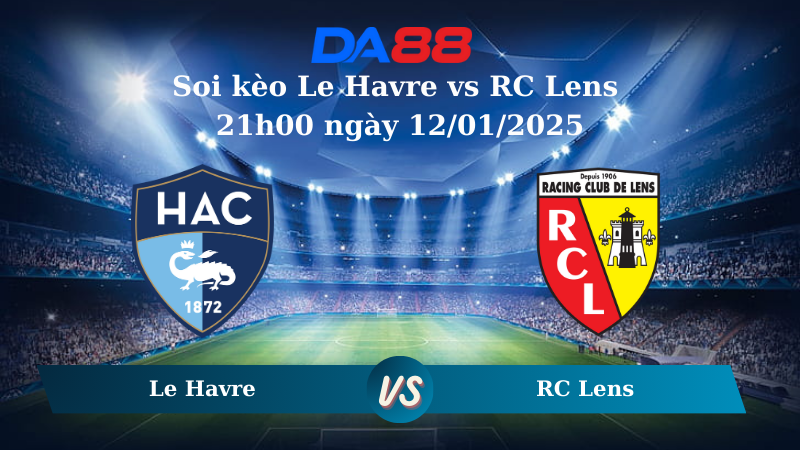 Nhận định soi kèo Le Havre vs RC Lens 21h00 ngày 12/01/2025 – Ligue 1 DA88