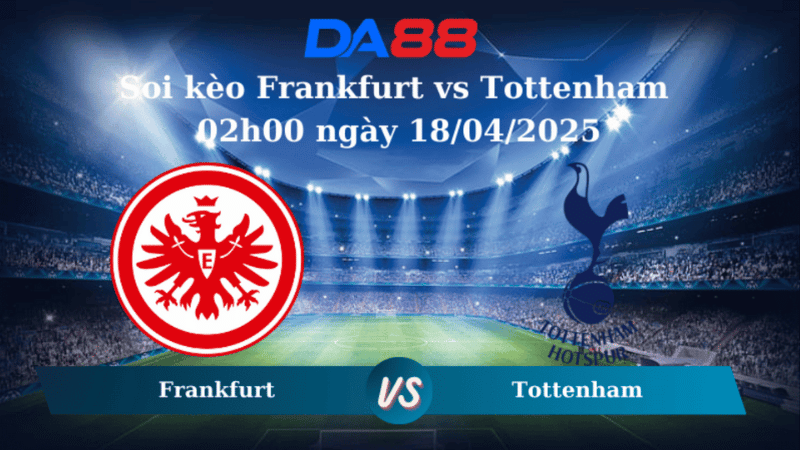 Nhận định soi kèo Frankfurt vs Tottenham 02h00 ngày 18/04/2025 - Europa League DA88