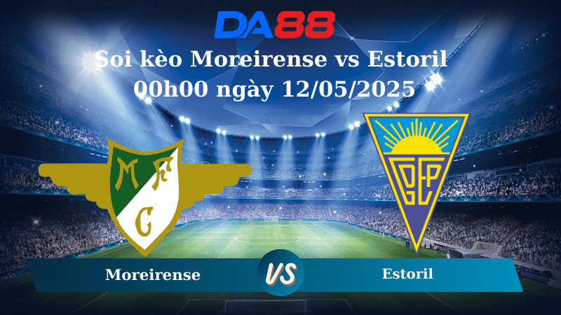 Nhận định soi kèo Moreirense vs Estoril 00h00 ngày 12/05/2025 - VĐQG Bồ Đào Nha DA88
