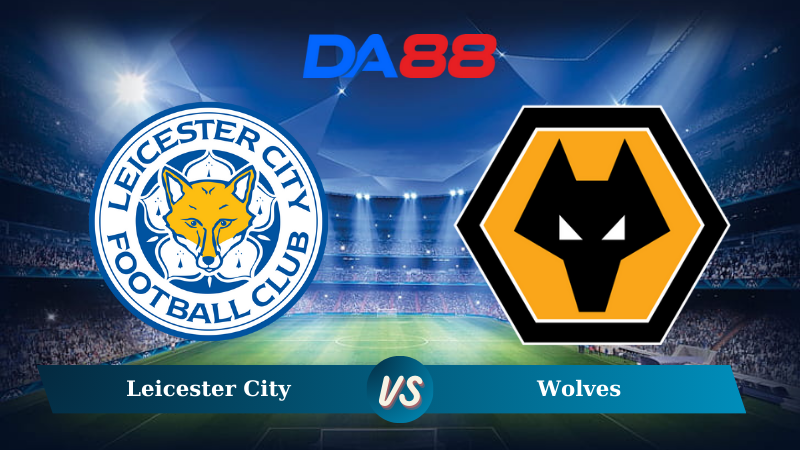 Nhận định soi kèo Leicester City vs Wolves 21h00 ngày 22/12/2024 – Ngoại hạng Anh DA88