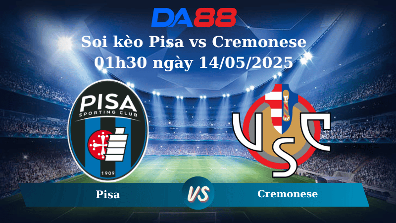 Nhận định soi kèo Pisa vs Cremonese 01h30 ngày 14/05/2025 - Serie B DA88