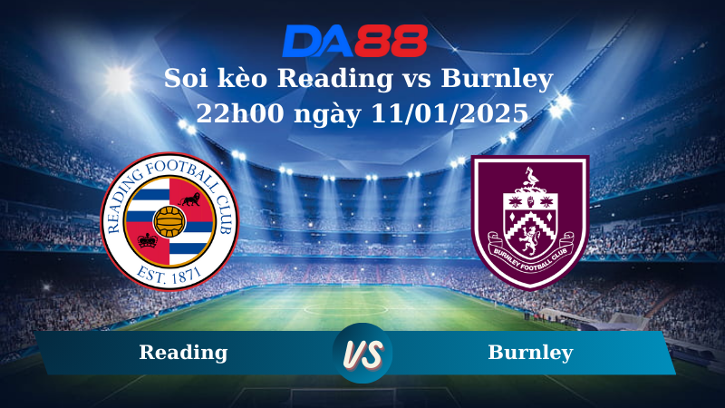 Nhận định soi kèo Reading vs Burnley 22h00 ngày 11/01/2025 – FA Cup DA88