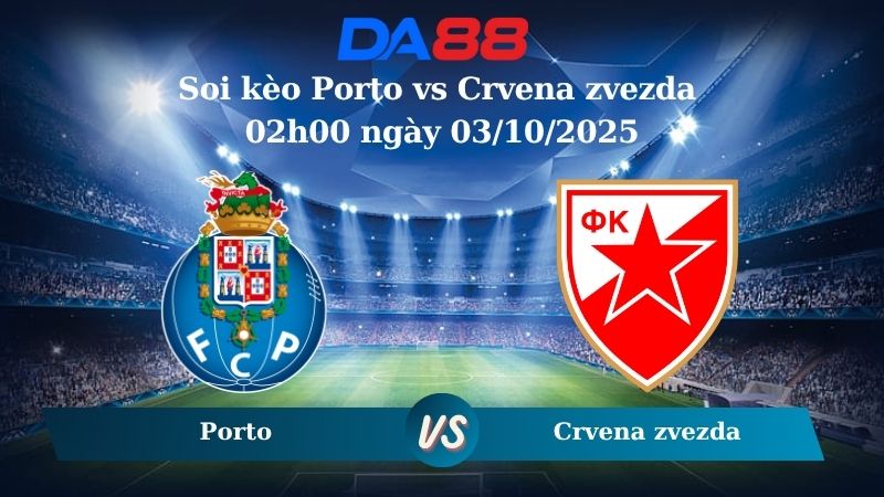 Nhận định soi kèo Porto vs Crvena zvezda 02h00 ngày 03/10/2025 - Europa League DA88