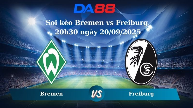 Nhận định soi kèo Werder Bremen vs Freiburg 20h30 ngày 20/09/2025 - Bundesliga  DA88
