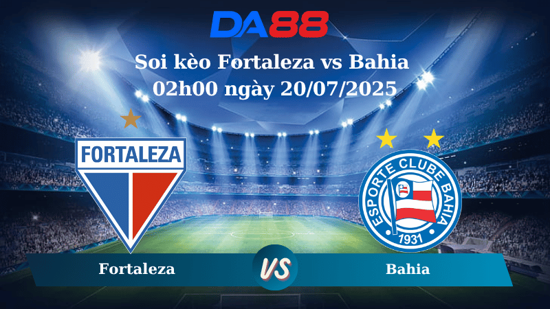 Nhận định soi kèo Fortaleza vs Bahia 02h00 ngày 20/07/2025 – VĐQG Brazil DA88