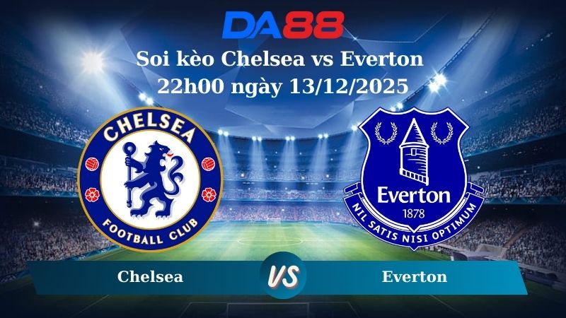 Nhận định soi kèo Chelsea vs Everton 22h00 ngày 13/12/2025 – Ngoại hạng Anh  DA88