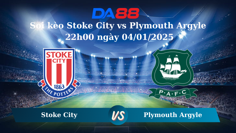 Nhận định soi kèo Stoke City vs Plymouth Argyle 22h00 ngày 04/01/2025 – Hạng nhất Anh DA88