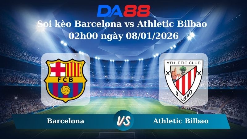 Nhận định soi kèo Barcelona vs Athletic Bilbao 02h00 ngày 08/01/2026 – Siêu Cúp Tây Ban Nha  DA88