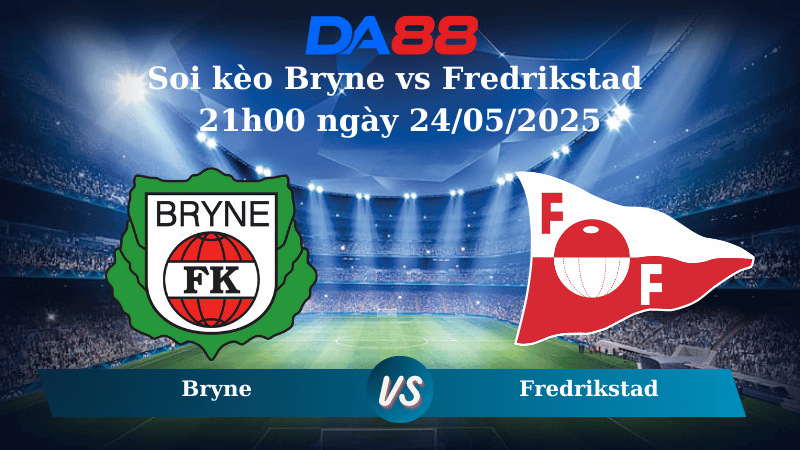 Nhận định soi kèo Bryne vs Fredrikstad 21h00 ngày 24/05/2025 - VĐQG Na Uy DA88