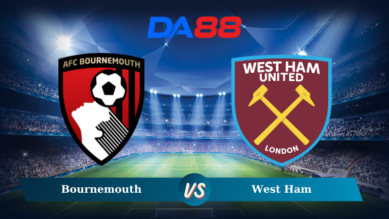 Nhận định soi kèo Bournemouth vs West Ham 03h00 ngày 17/12/2024 - Ngoại hạng Anh DA88
