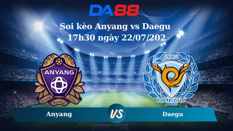 Nhận định soi kèo Anyang vs Daegu 17h30 ngày 22/07/2025 - VĐQG Hàn Quốc DA88
