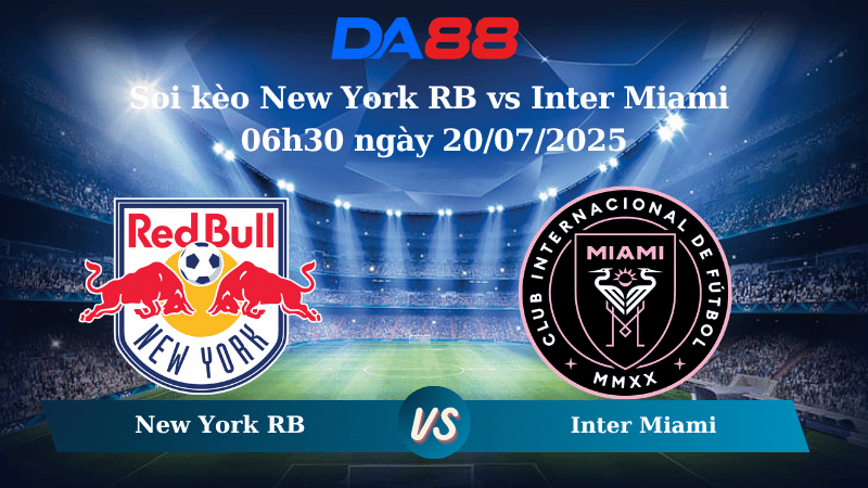 Nhận định soi kèo New York RB vs Inter Miami 06h30 ngày 20/07/2025 - Nhà nghề Mỹ DA88