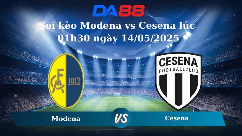 Nhận định soi kèo Modena vs Cesena lúc 01h30 ngày 14/05/2025 - Serie B DA88