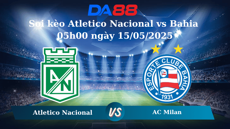 Nhận định soi kèo Atletico Nacional vs Bahia 05h00 ngày 15/05/2025 – Copa Libertadores DA88