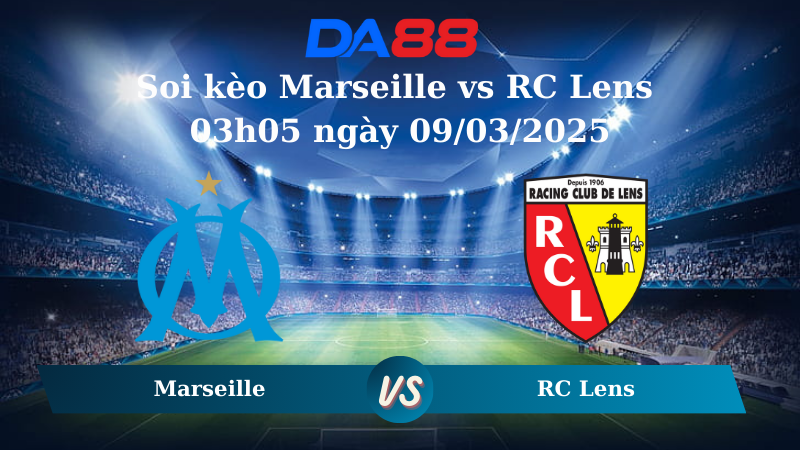 Nhận định soi kèo Marseille vs RC Lens 03h05 ngày 09/03/2025 – Ligue 1 DA88