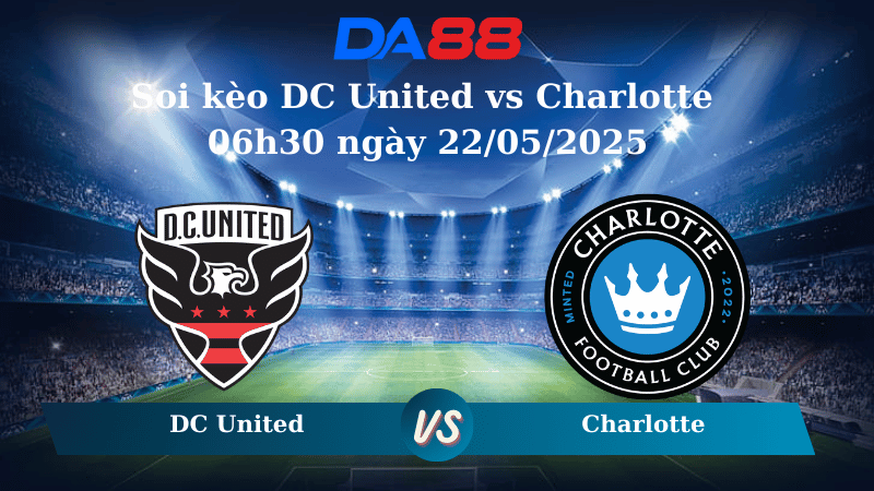 Nhận định soi kèo DC United vs Charlotte 06h30 ngày 22/05/2025 – Cúp Mỹ Mở Rộng DA88