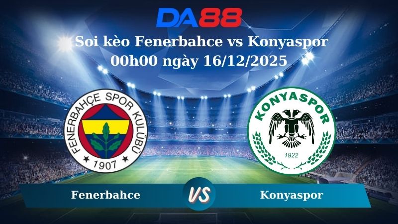 Nhận định soi kèo Fenerbahce vs Konyaspor 00h00 ngày 16/12/2025 – VĐQG Thổ Nhĩ Kỳ  DA88