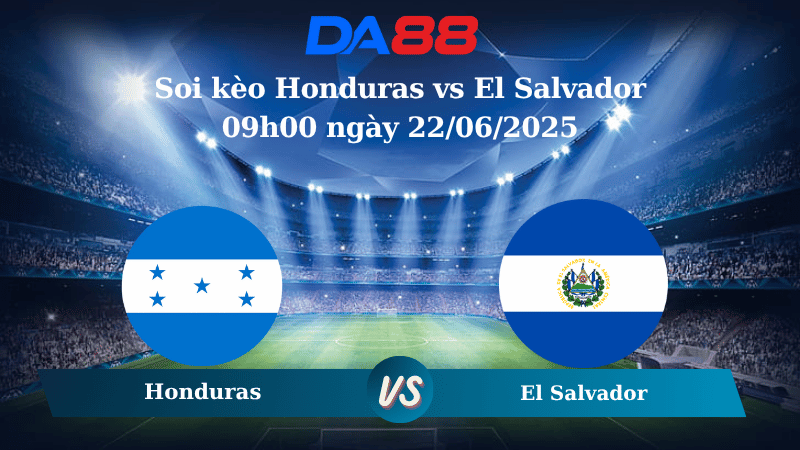 Nhận định soi kèo Honduras vs El Salvador 09h00 ngày 22/06/2025 - Concacaf Gold Cup DA88