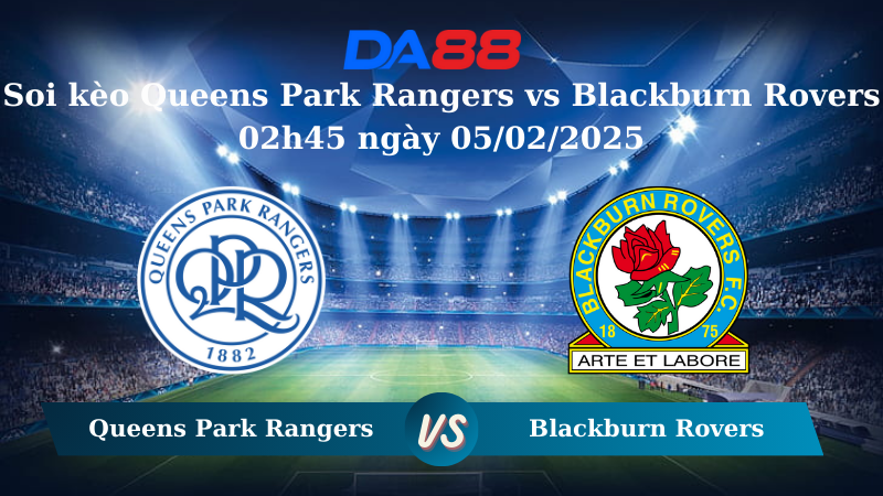 Nhận định soi kèo Queens Park Rangers vs Blackburn Rovers 02h45 ngày 05/02/2025 – Hạng nhất Anh DA88