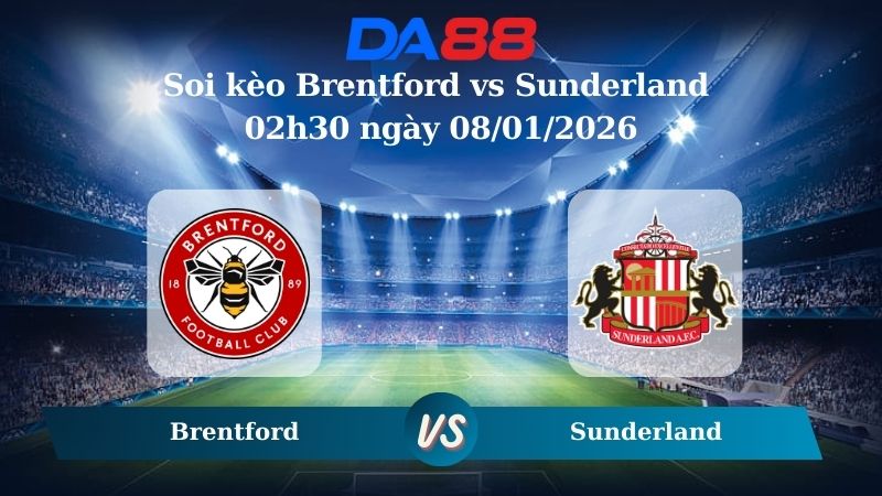 Nhận định soi kèo Brentford vs Sunderland 02h30 ngày 08/01/2026 – Ngoại hạng Anh  DA88