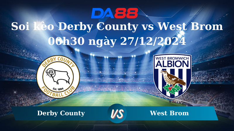 Nhận định soi kèo Derby County vs West Brom 00h30 ngày 27/12/2024 – Hạng nhất Anh DA88