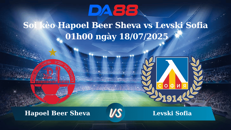 Nhận định soi kèo Hapoel Beer Sheva vs Levski Sofia 01h00 ngày 18/07/2025 - Vòng loại Europa League  DA88
