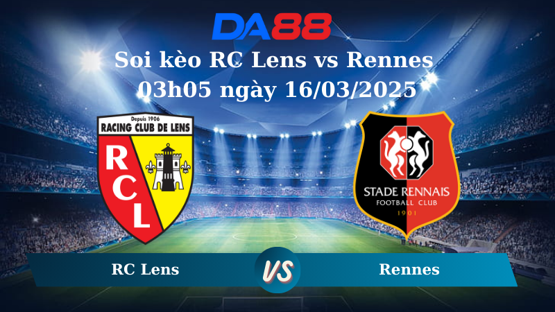 Nhận định soi kèo RC Lens vs Rennes 03h05 ngày 16/03/2025 – Ligue 1 DA88