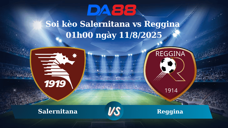 Nhận định soi kèo Salernitana vs Reggina 01h00 ngày 11/8/2025 - Giao hữu CLB DA88