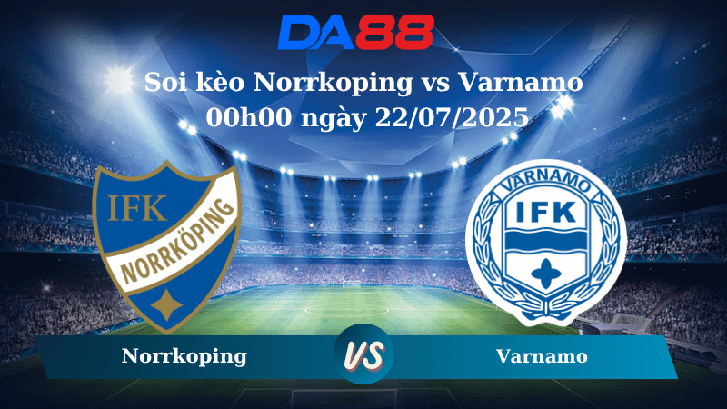Nhận định soi kèo Norrkoping vs Varnamo 00h00 ngày 22/07/2025 - VĐQG Thuỵ Điển  DA88