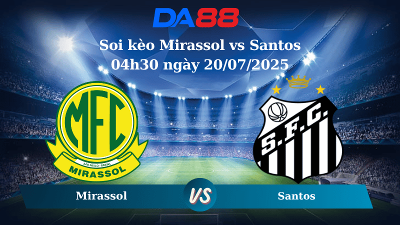 Nhận định soi kèo Mirassol vs Santos 04h30 ngày 20/07/2025 – VĐQG Brazil DA88