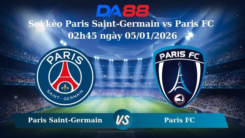 Nhận định soi kèo Paris Saint-Germain vs Paris FC 02h45 ngày 05/01/2026 – Ligue 1 DA88
