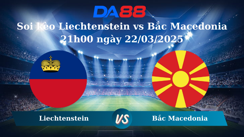 Nhận định soi kèo Liechtenstein vs Bắc Macedonia 21h00 ngày 22/03/2025 - Vòng loại World Cup 2026 DA88
