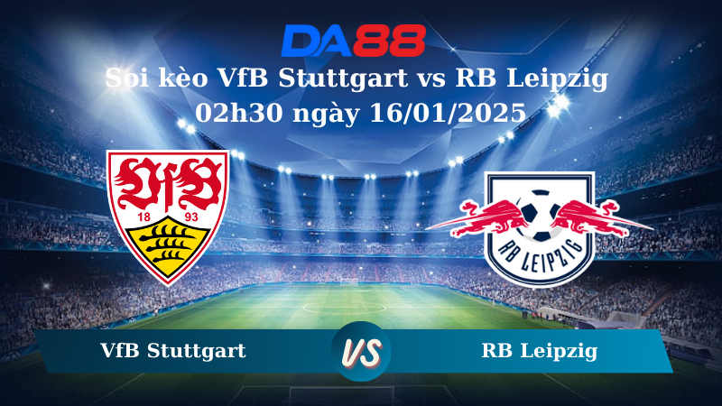 Nhận định soi kèo VfB Stuttgart vs RB Leipzig 02h30 ngày 16/01/2025 – Bundesliga  DA88