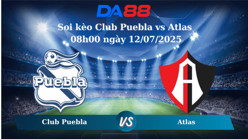 Nhận định soi kèo Club Puebla vs Atlas 08h00 ngày 12/07/2025 - VĐQG Mexico DA88