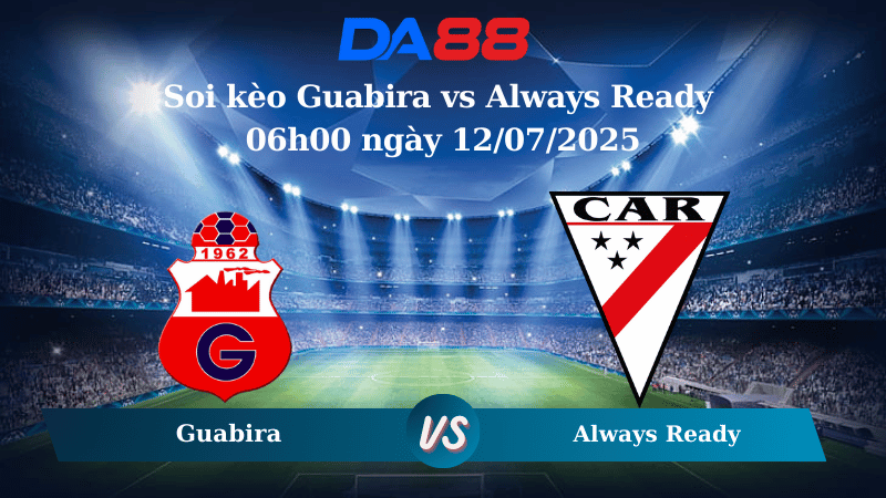Nhận định soi kèo Guabira vs Always Ready 06h00 ngày 12/07/2025 - VĐQG Bolivia DA88
